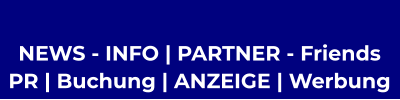 NEWS - INFO | PARTNER - Friends  PR | Buchung | ANZEIGE | Werbung